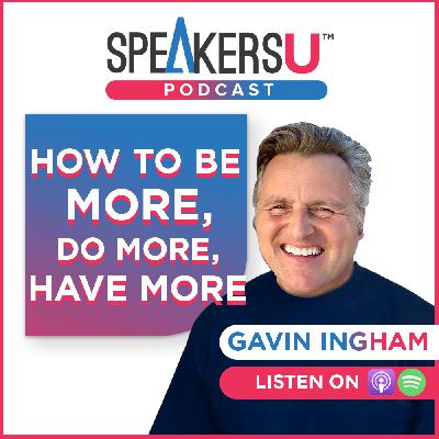 Gavin Ingham: How To Be More, Do More, Have More – #133