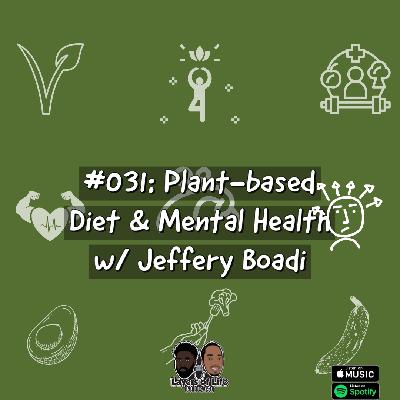 #031: Plant-based Diet & Mental Health w/ Jeffrey Boadi