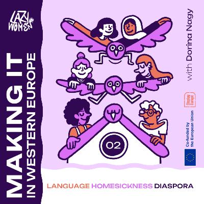 'Making it' in Western Europe: language, homesickness, and diaspora with Dorina 'Making it' in Western Europe: language, homesickness, and diaspora with Dorina