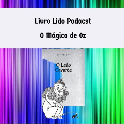 Episódio 6 - O Mágico de Oz • Capítulo 6 - O leão covarde. Episódio 6 - O Mágico de Oz • Capítulo 6 - O leão covarde.