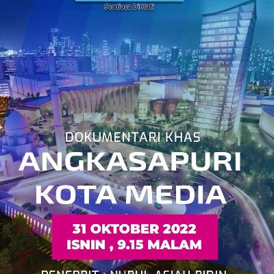NASIONAL fm : EKSLUSIF - DOKUMENTARI KHAS ANGKASAPURI KOTA MEDIA