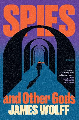 Former Spy Turned Novelist: James Wolff on Spies and Other Gods with Tim Shipman