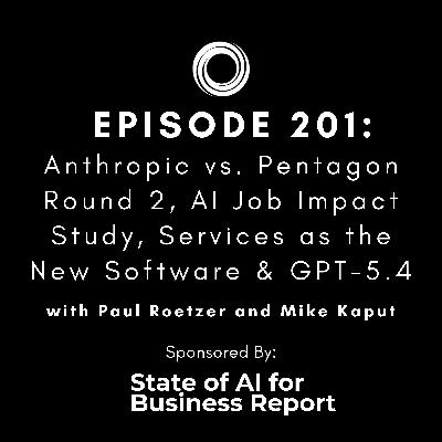 #201: Anthropic vs. Pentagon Round 2, AI Job Impact Study, Services as the New Software & GPT-5.4
