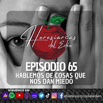E65 - Hablemos de cosas que nos dan miedo
