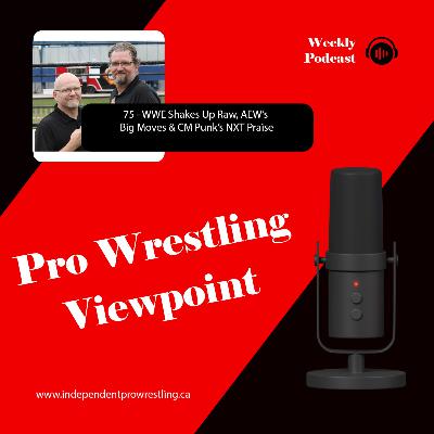 75 - WWE Shakes Up Raw, AEW’s Big Moves & CM Punk’s NXT Praise 75 - WWE Shakes Up Raw, AEW’s Big Moves & CM Punk’s NXT Praise