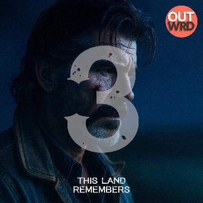 Part 3 | This Land Remembers