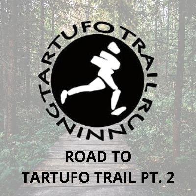 Road to Tartufo Trail 2025 pt.2