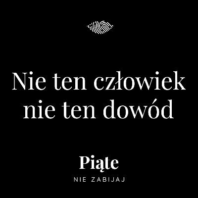 215. Nie ten człowiek, nie ten dowód | Monika Białek