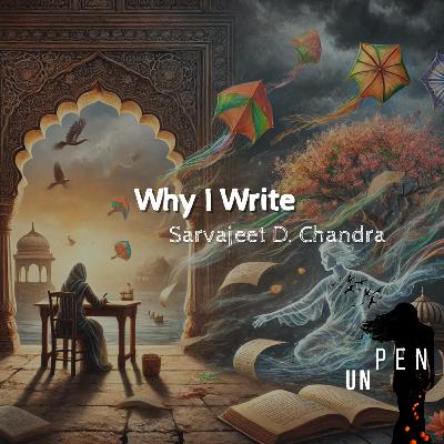 Why I Write - A poem by Sarvajeet D. Chandra