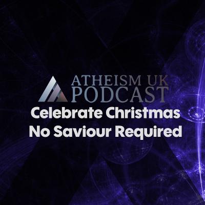 Celebrate Christmas - No Saviour Required - AUK Podcast #20