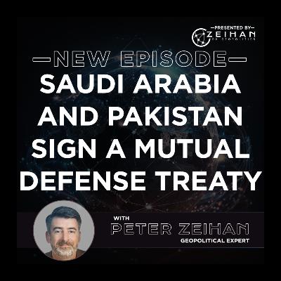 Saudi Arabia and Pakistan Sign A Mutual Defense Treaty || Peter Zeihan