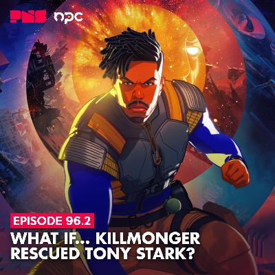 Eps. 96.2: What If... Killmonger Rescued Tony Stark?
