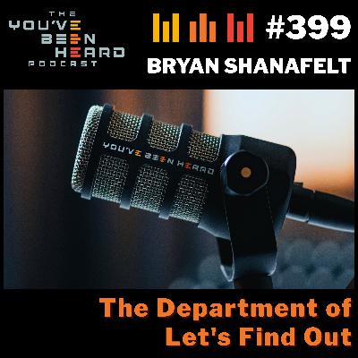 399- The Department of Let's Find Out w/Bryan Shanafelt