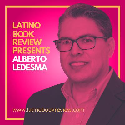 Latino Book Review Presents Alberto Ledesma Latino Book Review Presents Alberto Ledesma