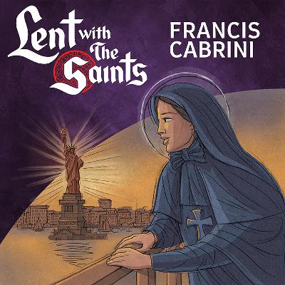 Episode Eighteen: Frances Xavier Cabrini Episode Eighteen: Frances Xavier Cabrini