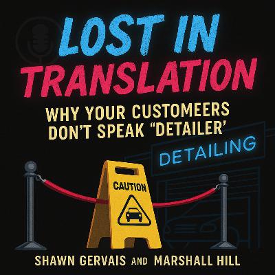 Lost in Translation: Why Your Customers Don’t Speak ‘Detailer’