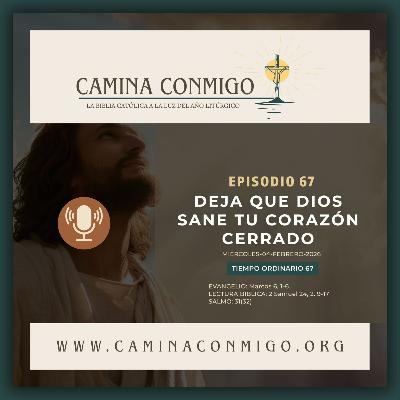 Episodio 67 - Deja que Dios sane tu corazón cerrado (IV semana del Tiempo Ordinario)