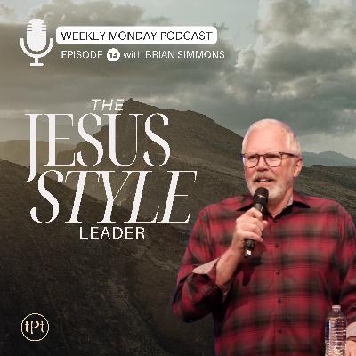 Jesus Style Leader | Episode 13 | Dr. Brian Simmons Jesus Style Leader | Episode 13 | Dr. Brian Simmons