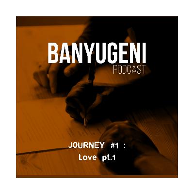 Journey #1 : Love pt 1