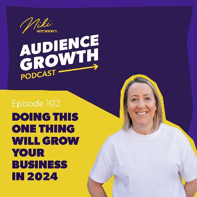 Episode 102 - Doing this one thing will grow your business in 2024 Episode 102 - Doing this one thing will grow your business in 2024