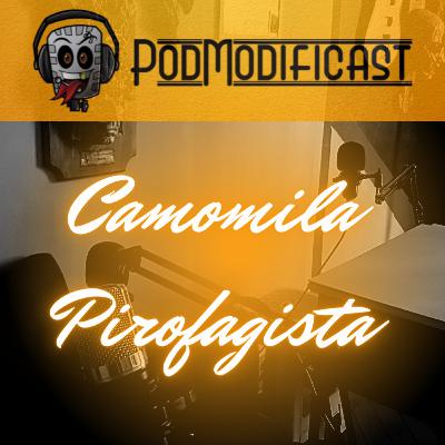 Camomila Pirofagista - PodModificast #94