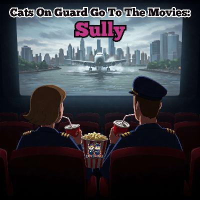 Cats On Guard Go To the Movies: Sully