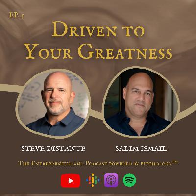 Driven to Your Greatness with Salim Ismail - The Entrepreneurland Podcast, Episode 5