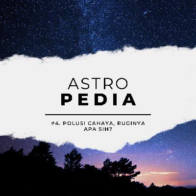 Astropedia #4: Polusi Cahaya, Ruginya Apa Sih? Astropedia #4: Polusi Cahaya, Ruginya Apa Sih?