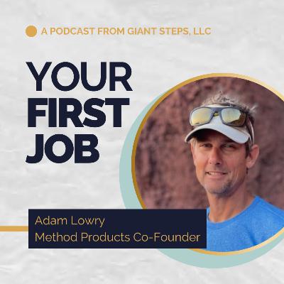 Adam Lowry, Method Products | Your First Job