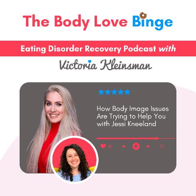 How Body Image Issues Are Trying to Help You with Jessi Kneeland
