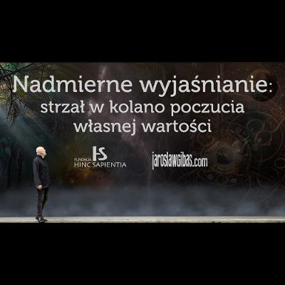 Nadmierne wyjaśnianie - strzał w kolano poczucia własnej wartości #407