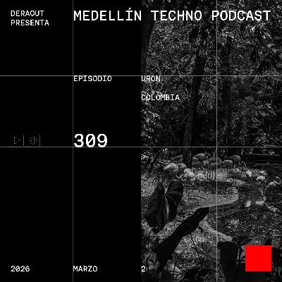 MTP 309 - Medellin Techno Podcast Episodio 309- Uron MTP 309 - Medellin Techno Podcast Episodio 309- Uron