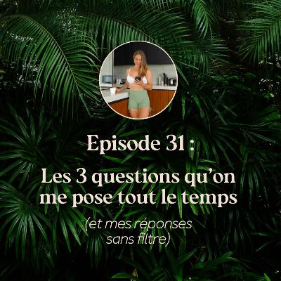 EP. 31 - Les 3 questions qu’on me pose tout le temps (et mes réponses sans filtre)