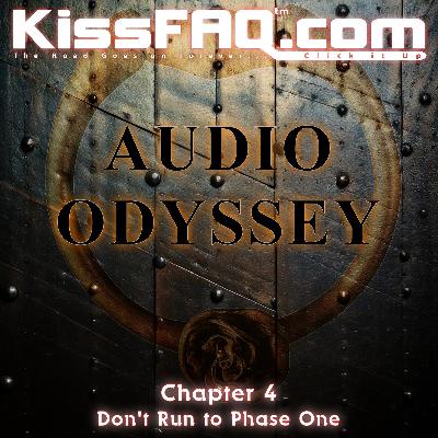 KissFAQ's Audio Odyssey: Chapter 4 - Don't Run to Phase One