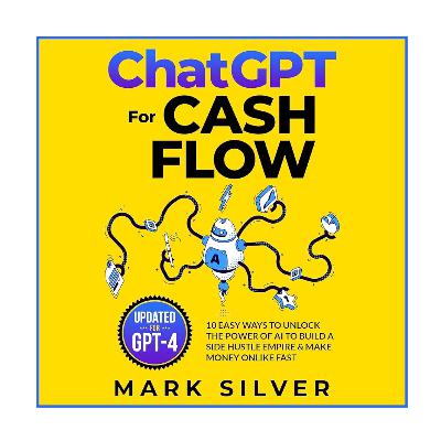 ChatGPT For Cash Flow by Mark Silver ChatGPT For Cash Flow by Mark Silver