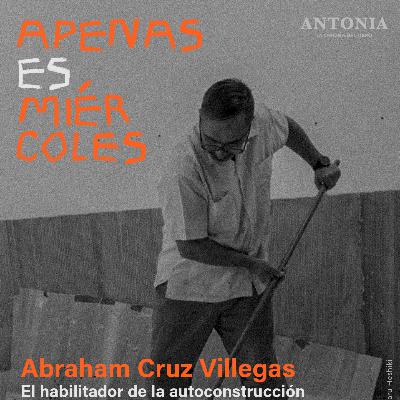 Abraham Cruz Villegas - El habilitador de la autoconstrucción Abraham Cruz Villegas - El habilitador de la autoconstrucción