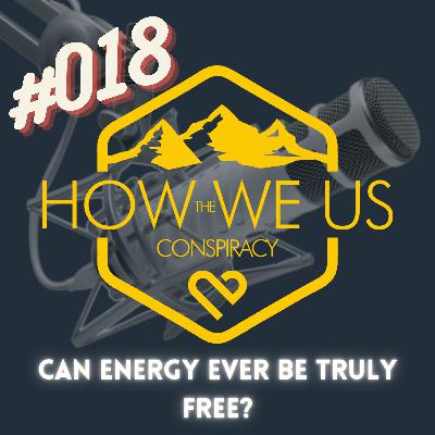 #018 - Can Energy Ever be Truly Free?