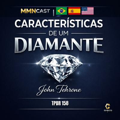 [BR] TPBR 158 – Características de um Diamante | John Tehrone – Amway I Pronet