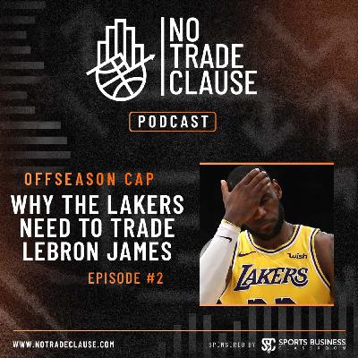 NTC Offseason Cap Series: WHY THE LAKERS NEED TO TRADE LEBRON JAMES
