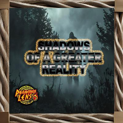 Shadows of a Greater Reality Shadows of a Greater Reality