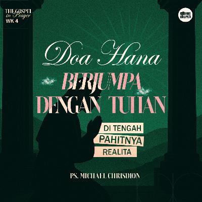 The Gospel in Prayer Week 4 - Doa Hana Berjumpa Dengan Tuhan Ditengah Pahitnya Realita - Ps. Michael The Gospel in Prayer Week 4 - Doa Hana Berjumpa Dengan Tuhan Ditengah Pahitnya Realita - Ps. Michael