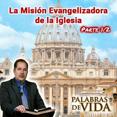 La misión evangelizadora de la Iglesia (Parte 1/2) - Palabras de Vida