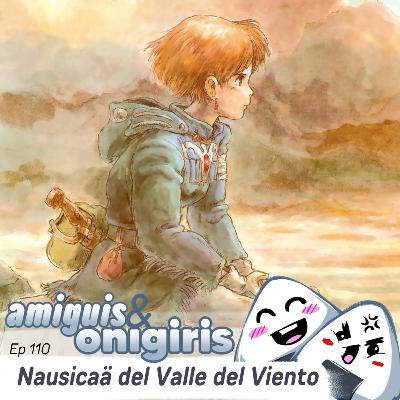 Amiguis y Onigiris 110 - Nausicaa del Valle del Viento