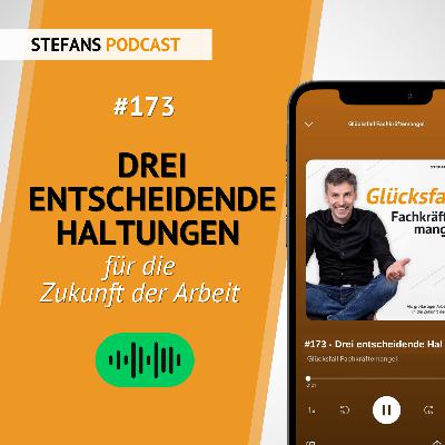 #173 – Drei entscheidende Haltungen für die Zukunft der Arbeit