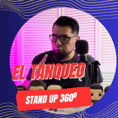 EP 22 - El Tanqueo - STAND UP 360
