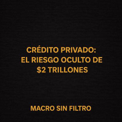 Crédito Privado: El Riesgo Oculto de $2 Trillones