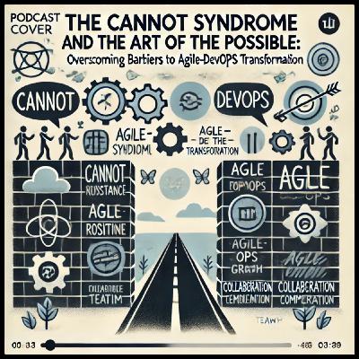 The Cannot Syndrome and the Art of the Possible: Overcoming Barriers to Agile-DevOps Transformation