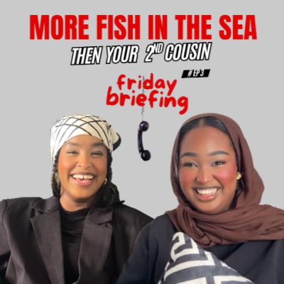 EP3: He Was a 10/10 Then She Found Out He Was Her Second Cousin 👀 | Friday Briefing Podcast