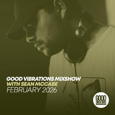 Good Vibrations Mixshow with Sean McCabe - February 2026