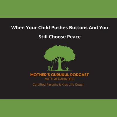 When Your Child Pushes Buttons—And You Still Choose Peace When Your Child Pushes Buttons—And You Still Choose Peace